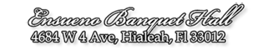 Ensueño Banquet Hall Hialeah | Hialeah Banquet Hall | Wedding Venue Hialeah
